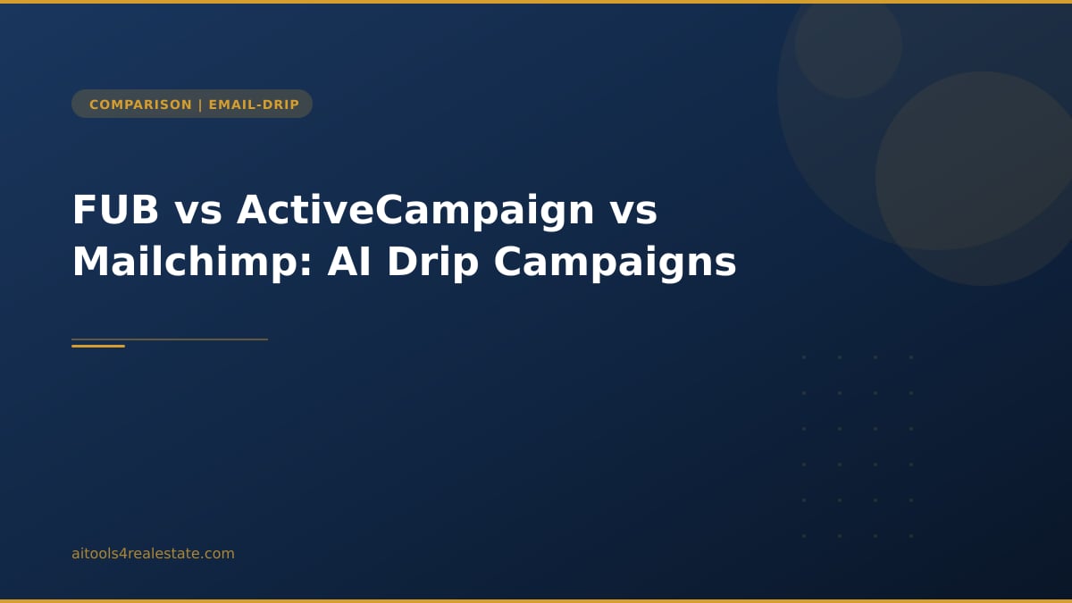 FUB vs ActiveCampaign vs Mailchimp: AI Drip Campaigns