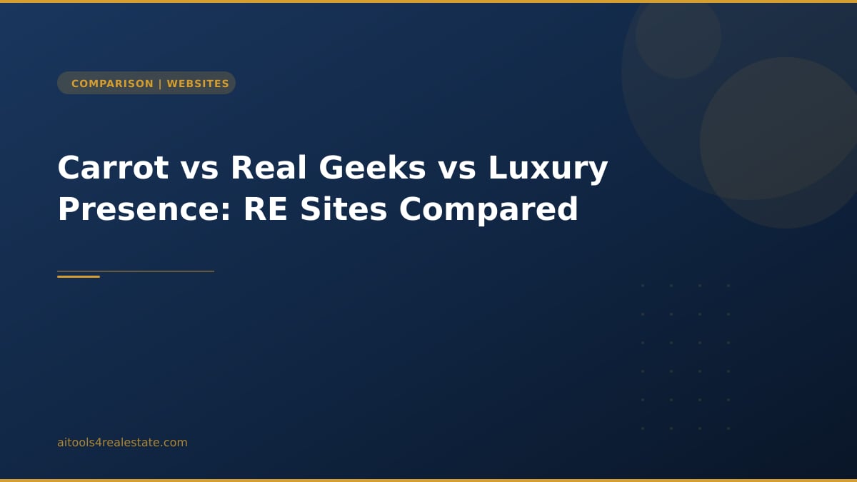 Carrot vs Real Geeks vs Luxury Presence: RE Sites Compared