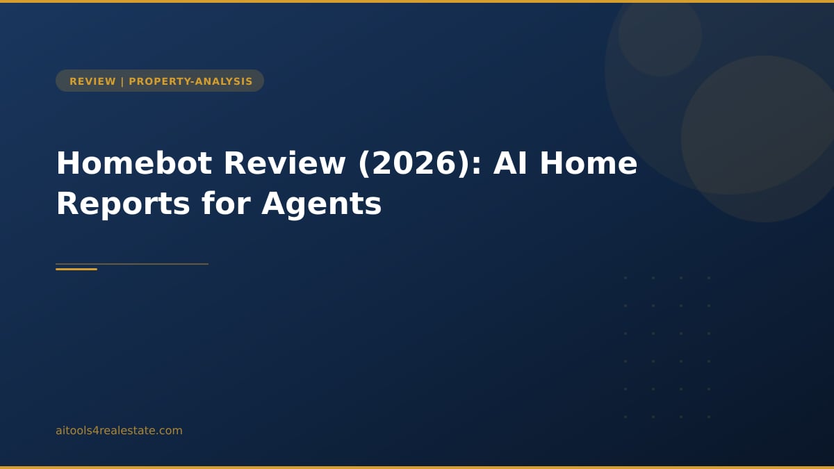 Homebot Review (2026): AI Home Reports for Agents