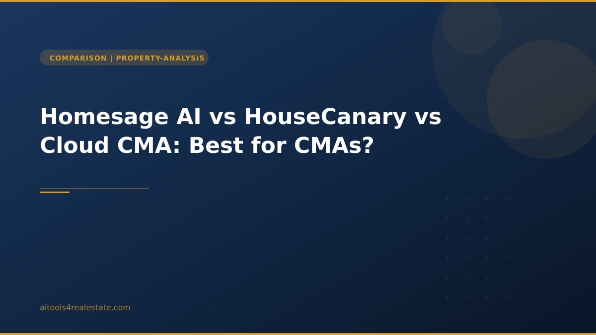 Homesage AI vs HouseCanary vs Cloud CMA: Best for CMAs?