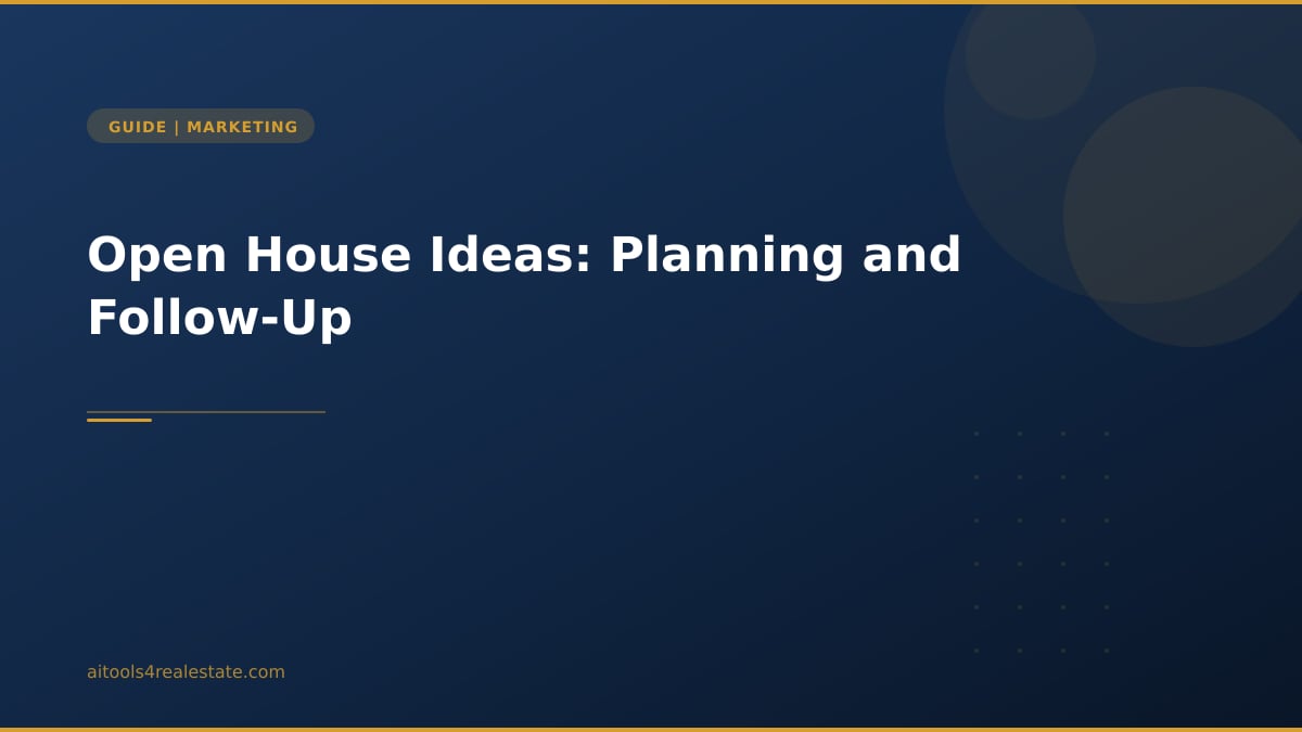 Open House Ideas: Planning and Follow-Up