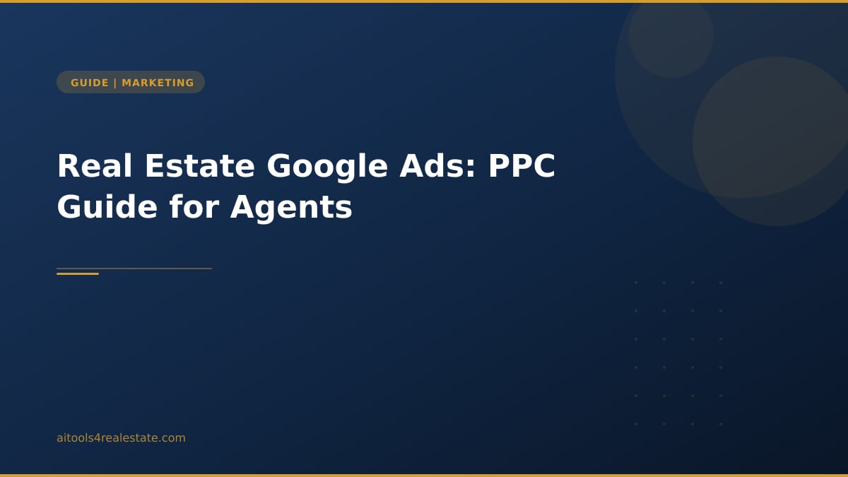 Real Estate Google Ads: PPC Guide for Agents
