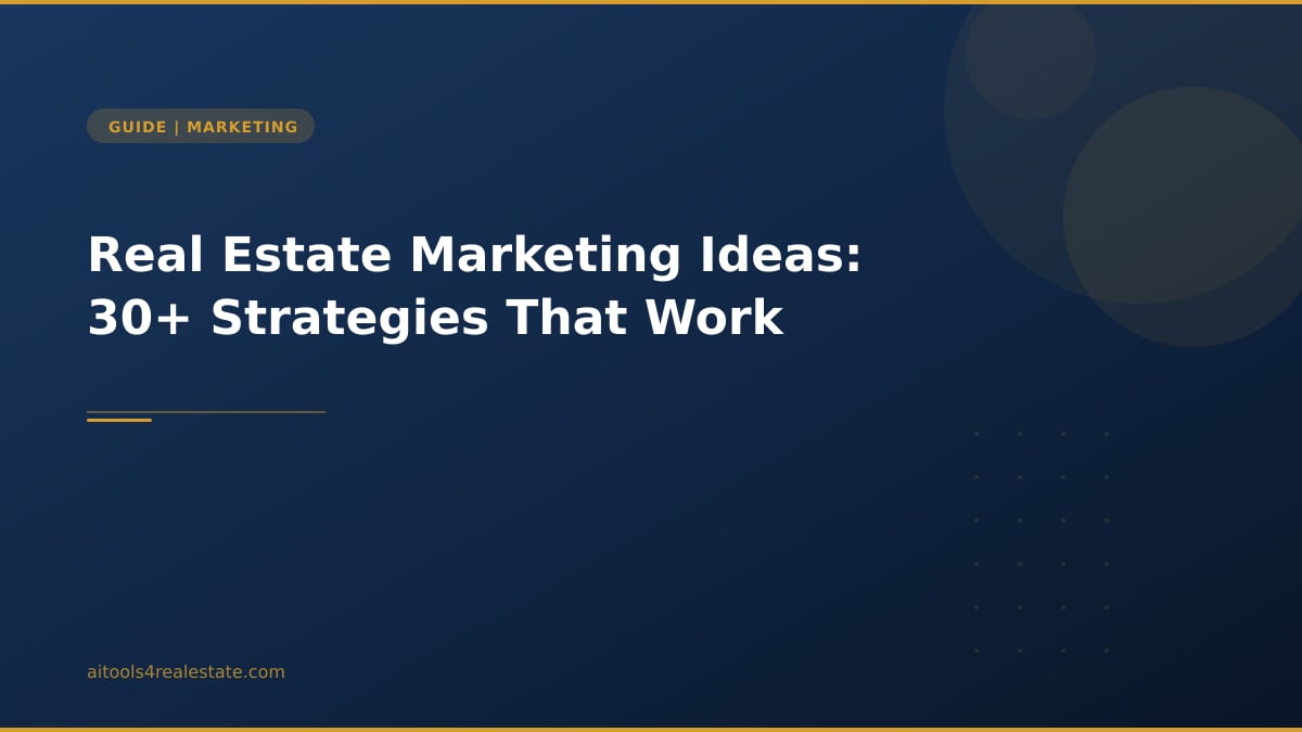 Real Estate Marketing Ideas: 30+ Strategies That Work