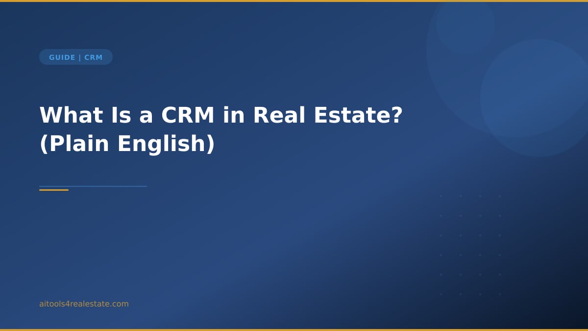 What Is a CRM in Real Estate? (Plain English)